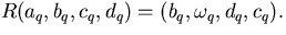 $R(a_q,b_q,c_q,d_q)=(b_q,\omega_q,d_q,c_q).$