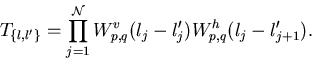 \begin{displaymath}
T_{\{l,l'\}}=\prod_{j=1}^{\cal N}W_{p,q}^v(l_j-l'_j)W_{p,q}^h(l_j-l'_{j+1}).\end{displaymath}