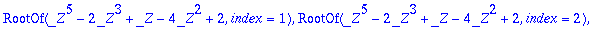 RootOf(_Z^5-2*_Z^3+_Z-4*_Z^2+2,index = 1), RootOf(_...