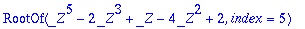 RootOf(_Z^5-2*_Z^3+_Z-4*_Z^2+2,index = 1), RootOf(_...
