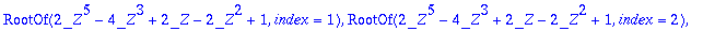 RootOf(2*_Z^5-4*_Z^3+2*_Z-2*_Z^2+1,index = 1), Root...