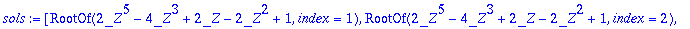 sols := [RootOf(2*_Z^5-4*_Z^3+2*_Z-2*_Z^2+1,index =...